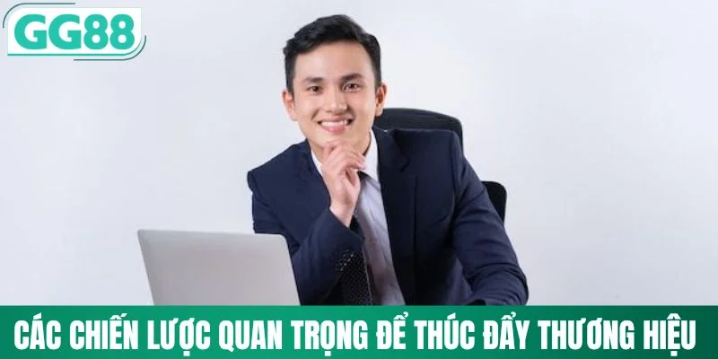 CEO Trần Đẳng Cấp 3 Các chiến lược quan trọng để thúc đẩy thương hiệu