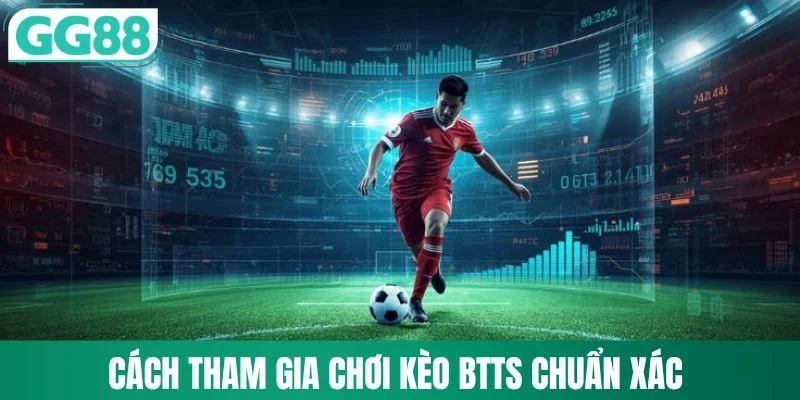 Cách tham gia chơi kèo BTTS chuẩn xác