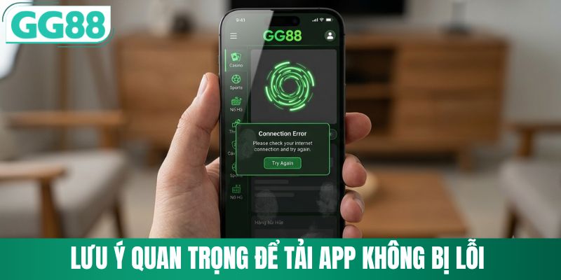 Tải App GG88 3 Lưu ý nên nhớ để tải app thành công không bị lỗi