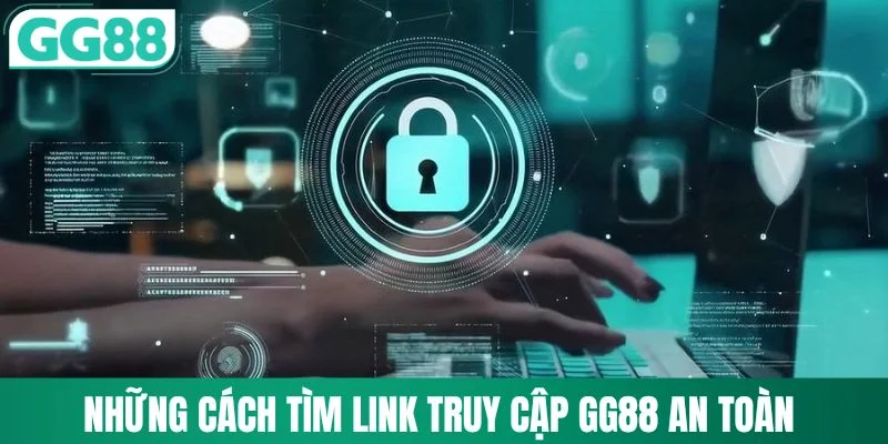 Link Vào GG88 - Hướng Dẫn Truy Cập Chính Chủ Nhanh Nhất 2 Những cách tìm link truy cập GG88 an toàn