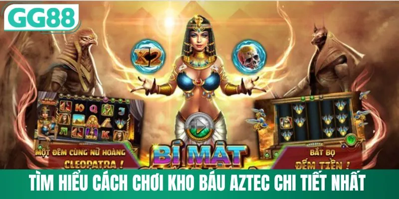 Kho Báu Aztec - Khám Phá Rừng Cổ Thu Lộc Lớn Cùng GG88 2 Tìm hiểu cách chơi kho báu Aztec chi tiết nhất