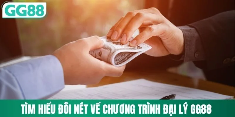 Đại Lý GG88 1 Tìm hiểu đôi nét về chương trình đại lý GG88